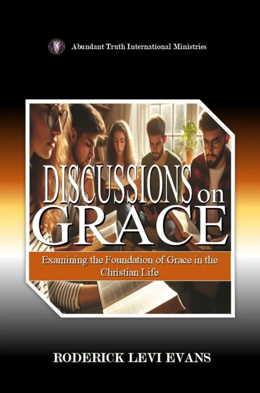 Discussions on Grace: Examining the Foundation of Grace in the Christian Life