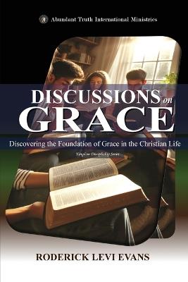 Discussions on Grace: Discovering the Foundation of Grace in the Christian Life - Roderick Levi Evans - cover