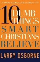 10 Dumb Things Smart Christians Believe: Are Urban Legends & Sunday School Myths Damaging your Faith? - Larry Osborne - cover