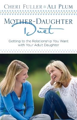 Mother-Daughter Duet: Getting to the Relationship you Want with your Adult Daughter - Cheri Fuller - cover