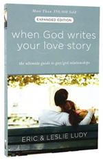 When God Writes your Love Story (Extended Edition): The Ultimate Guide to Guy/Girl Relationships
