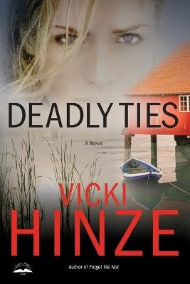 Deadly Ties: A Novel - Vicki Hinze - cover