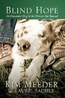 Blind Hope: An Unwanted Dog and the Woman She Rescued - Kim Meeder,Laurie Sacher - cover