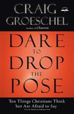 Dare to Drop the Pose: Ten Things Christians Think But are Afraid to Say