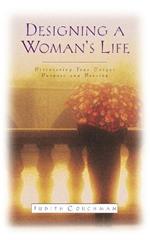 Designing A Woman's Life: Discovering Your Unique Purpose and Passion