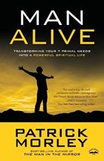 Man Alive: Transforming a Man's Seven Primal Needs Into a Powerful Spiritual Life