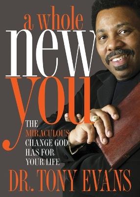 A Whole New You: The Miraculous Change God Has for Your Life - Tony Evans - cover