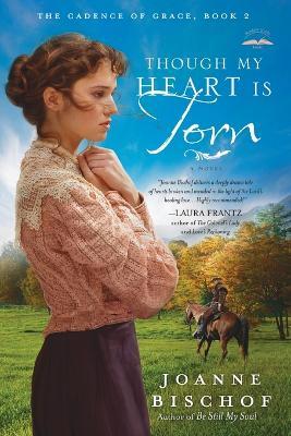 Though My Heart is Torn: The Cadence of Grace, Book 2 - Joanne Bischof - cover