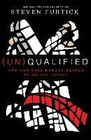 (Un)qualified: How God Uses Broken People to Do Big Things