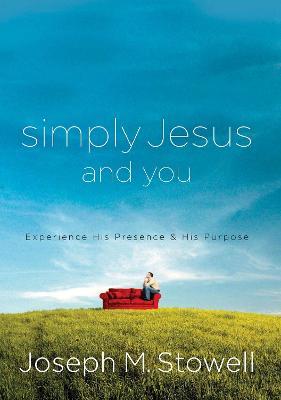 Simply Jesus and You: Experience His Presence & His Purpose - Joseph M. Stowell - cover