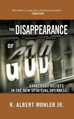 The Disappearance of God: Dangerous Beliefs in the New Spiritual Openness - R. Albert Mohler - cover