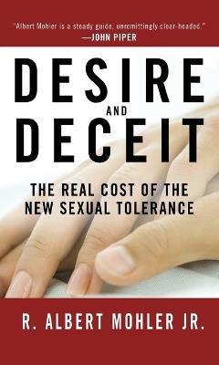 Desire and Deceit: The Real Cost of the New Sexual Tolerance - R. Albert Mohler - cover