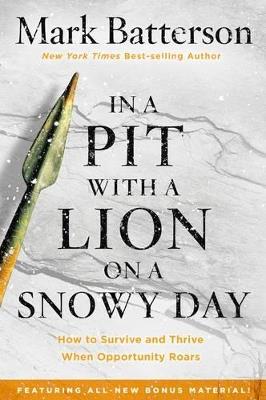 In a Pit with a Lion on a Snowy Day: How to Survive and Thrive When Opportunity Roars - Mark Batterson - cover