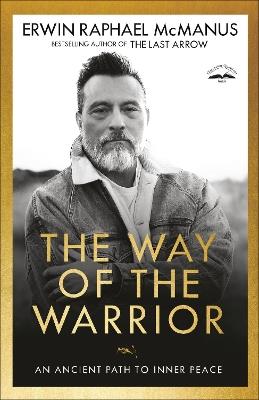The Way of the Warrior: An Ancient Path to Inner Peace - Erwin Raphael McManus - cover