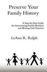 Preserve Your Family History: A Step-by-Step Guide for Interviewing Family Members and Writing Oral Histories