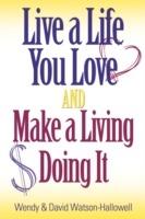 Live a Life You Love And Make a Living Doing It
