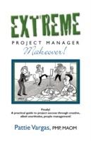 EXTREME Project Manager Makeover! - Pattie Vargas - cover