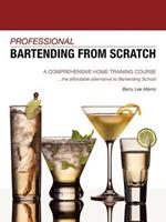 Professional Bartending from Scratch: A Comprehensive Home Training Course