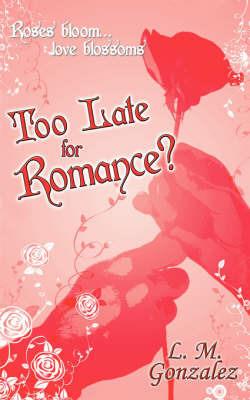 Too Late for Romance? - L M Gonzalez - cover