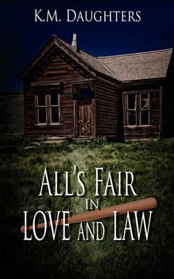 All's Fair in Love and Law - K M Daughters - cover