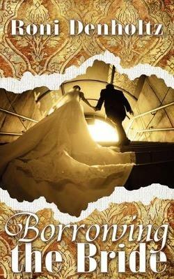 Borrowing the Bride - Roni Denholtz - cover