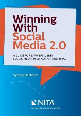 Winning with Social Media 2.0: A Desktop Guide for Lawyers Using Social Media in Litigation and Trial - Sydney A Beckman - cover