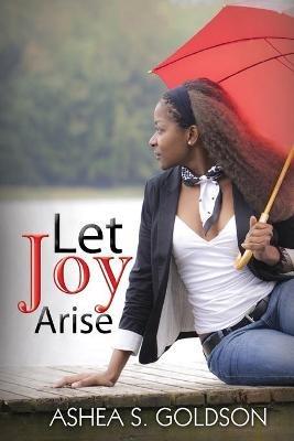 Let Joy Arise - Ashea S. Goldson - cover