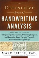 Definitive Book of Handwriting Analysis: The Complete Guide to Interpreting Personalities, Detecting Forgeries, and Revealing Brain Activity Through the Science of Graphology