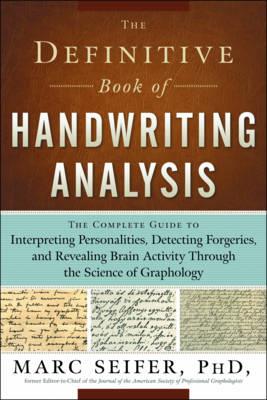 Definitive Book of Handwriting Analysis: The Complete Guide to Interpreting Personalities, Detecting Forgeries, and Revealing Brain Activity Through the Science of Graphology - Marc Seifer - cover