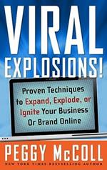 Viral Explosions!: Proven Techniques to Expand, Explode, or Ignite Your Business or Brand Online