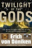 Twilight of the Gods: The Mayan Calendar and the Return of the Extraterrestrials - Erich von Daniken - cover