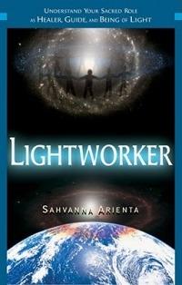Lightworker: Understand Your Sacred Role as Healer, Guide, and Being of Light - Sahvanna Arienta - cover