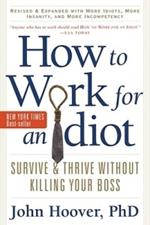 How to Work for an Idiot: Survive & Thrive without Killing Your Boss
