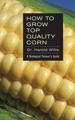 How to Grow Top Quality Corn: A Biological Farmer's Guide