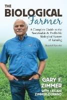 Biological Farmer: A Complete Guide to the Sustainable & Profitable Biological System of Farming - Gary F Zimmer,Leilani Zimmer-Durand - cover