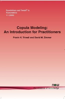 Copula Modeling: An Introduction for Practitioners - Pravin K. Trivedi,David M. Zimmer - cover