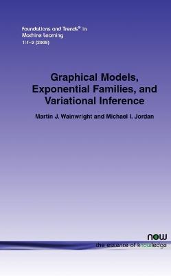 Graphical Models, Exponential Families, and Variational Inference - Martin J. Wainwright,Michael I. Jordan - cover