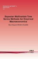 Bayesian Multivariate Time Series Methods for Empirical Macroeconomics - Gary Koop,Dimitris Korobilis - cover