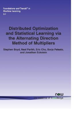 Distributed Optimization and Statistical Learning via the Alternating Direction Method of Multipliers - Stephen Boyd,Neal Parikh,Eric Chu - cover