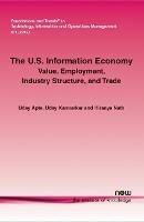 The U.S. Information Economy: Value, Employment, Industry Structure, and Trade