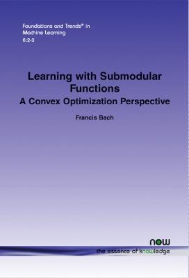 Learning with Submodular Functions: A Convex Optimization Perspective - Francis Bach - cover