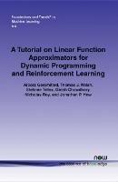 A Tutorial on Linear Function Approximators for Dynamic Programming and Reinforcement Learning - Alborz Geramifard,Thomas J. Walsh,Tellex Stefanie - cover