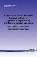 A Tutorial on Linear Function Approximators for Dynamic Programming and Reinforcement Learning - Alborz Geramifard,Thomas J. Walsh,Tellex Stefanie - cover