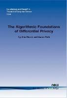 The Algorithmic Foundations of Differential Privacy - Cynthia Dwork,Aaron Roth - cover