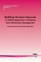 Multihop Wireless Networks: A Unified Approach to Relaying and Interference Management