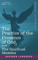 The Practice of the Presence of God, and the Spiritual Maxims - Brother Lawrence - cover