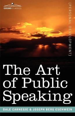 The Art of Public Speaking - Dale Carnegie,Joseph Berg Esenwein - cover