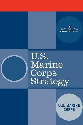 U.S. Marine Corps Strategy - U S Marine Corps,United States Marine Corps - cover