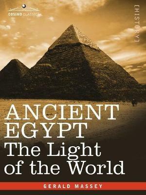 Ancient Egypt: The Light of the World - Gerald Massey - cover