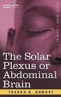 The Solar Plexus or Abdominal Brain - Theron Q Dumont - cover